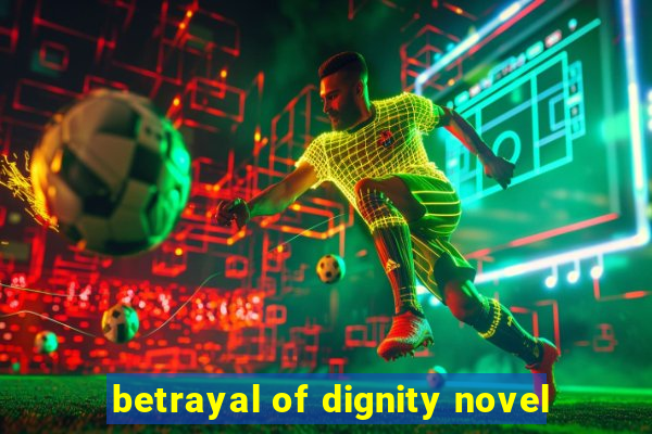 betrayal of dignity novel